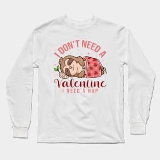 I Don't Need a Valentine, I Need a Nap Cute Sloth Long Sleeve T-Shirt